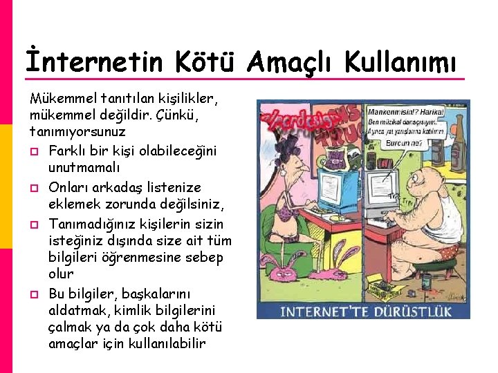 İnternetin Kötü Amaçlı Kullanımı Mükemmel tanıtılan kişilikler, mükemmel değildir. Çünkü, tanımıyorsunuz p Farklı bir