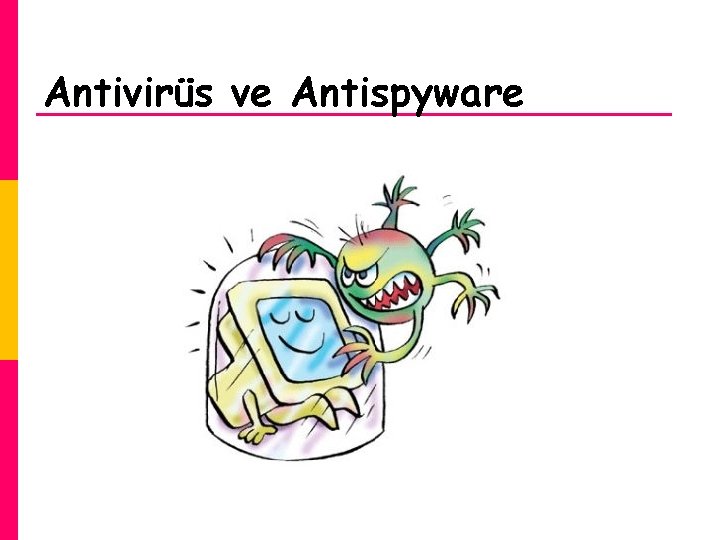 Antivirüs ve Antispyware 