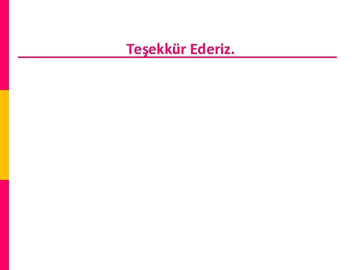 Teşekkür Ederiz. 