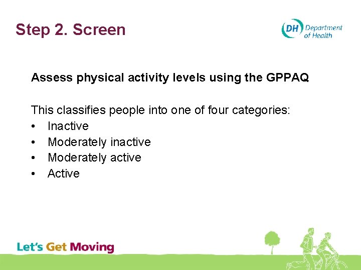 Step 2. Screen Assess physical activity levels using the GPPAQ This classifies people into