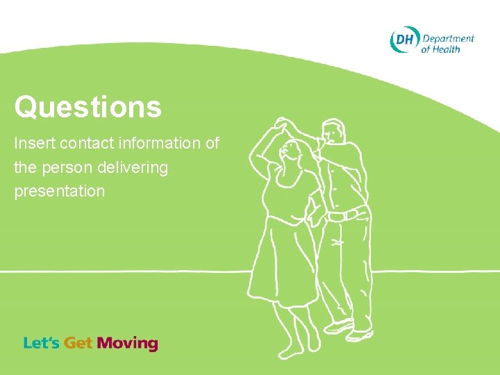 Questions Insert contact information of the person delivering presentation 