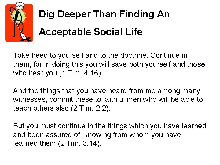 Dig Deeper Than Finding An Acceptable Social Life Take heed to yourself and to