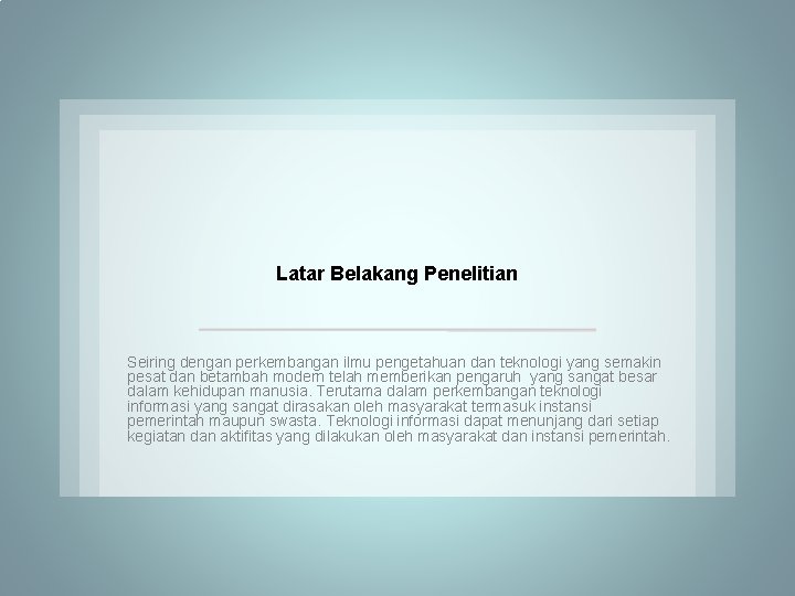 Latar Belakang Penelitian Seiring dengan perkembangan ilmu pengetahuan dan teknologi yang semakin pesat dan