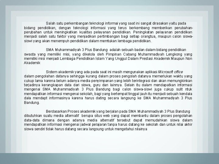 Salah satu perkembangan teknologi informai yang saat ini sangat dirasakan yaitu pada bidang pendidikan,