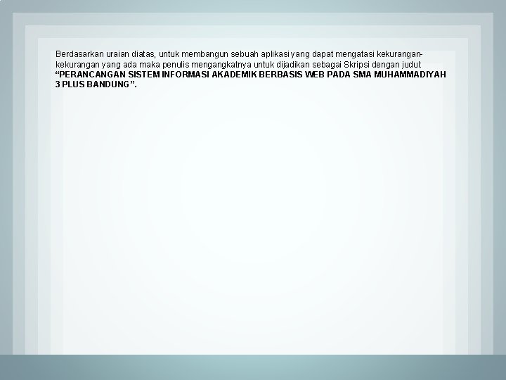 Berdasarkan uraian diatas, untuk membangun sebuah aplikasi yang dapat mengatasi kekurangan yang ada maka