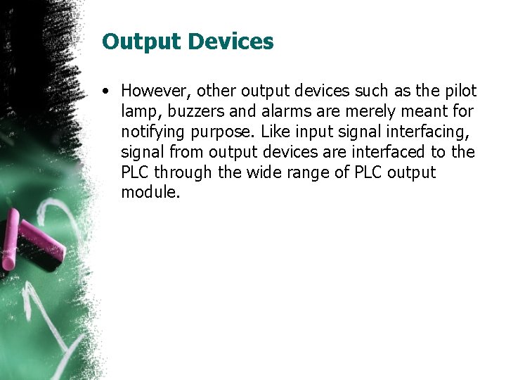 Output Devices • However, other output devices such as the pilot lamp, buzzers and