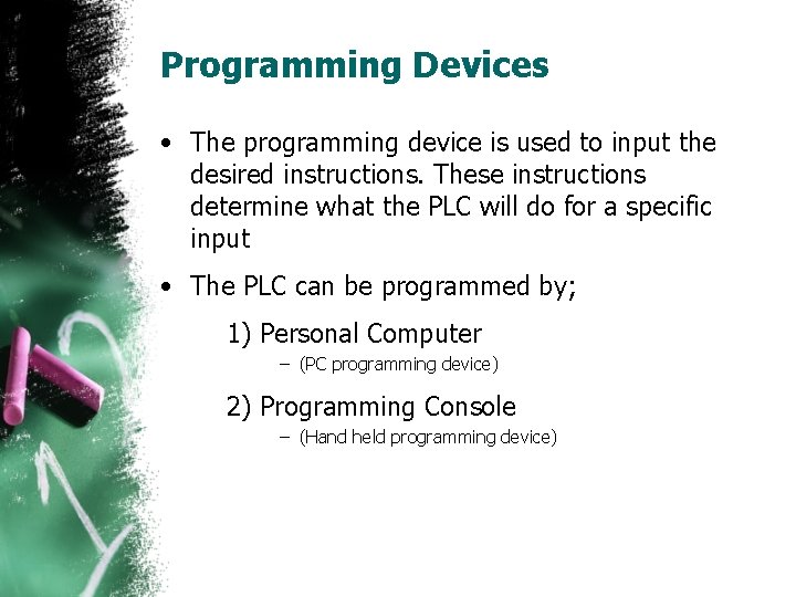 Programming Devices • The programming device is used to input the desired instructions. These