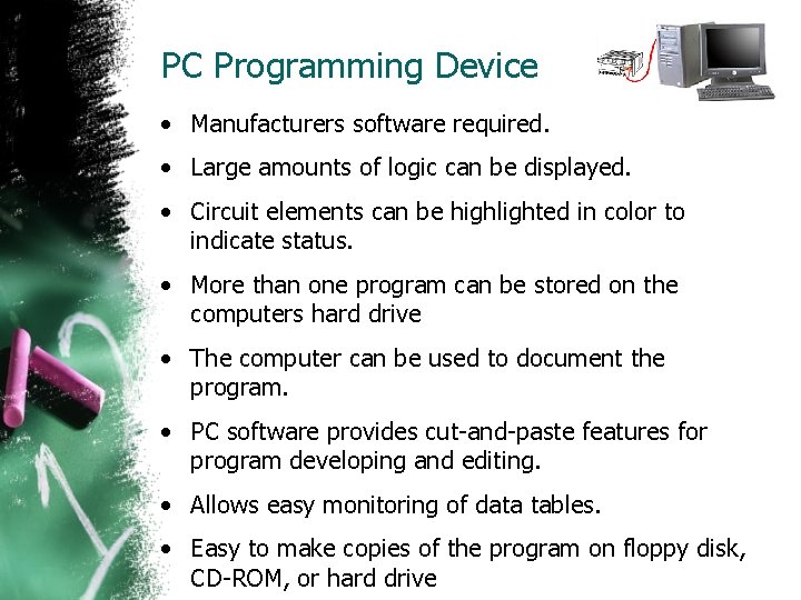 PC Programming Device • Manufacturers software required. • Large amounts of logic can be