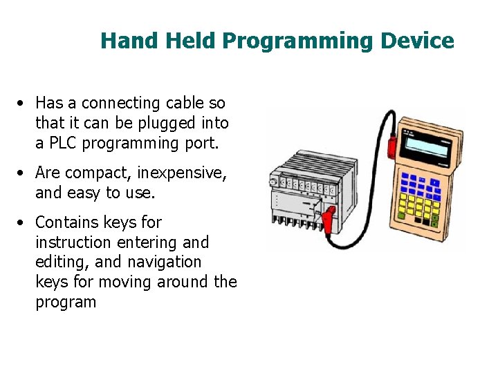 Hand Held Programming Device • Has a connecting cable so that it can be