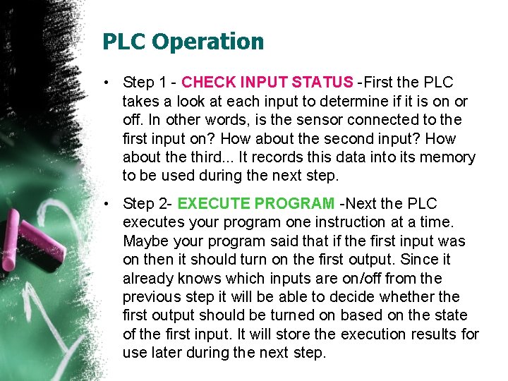 PLC Operation • Step 1 - CHECK INPUT STATUS -First the PLC takes a