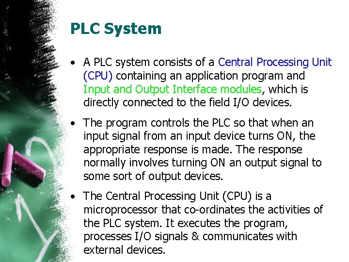 PLC System • A PLC system consists of a Central Processing Unit (CPU) containing