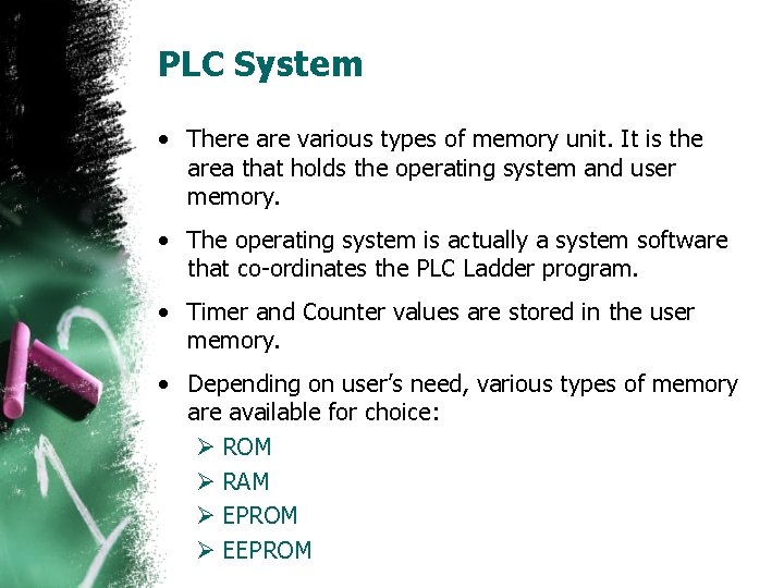 PLC System • There are various types of memory unit. It is the area