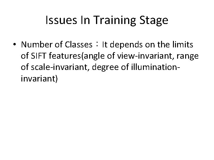 Issues In Training Stage • Number of Classes：It depends on the limits of SIFT