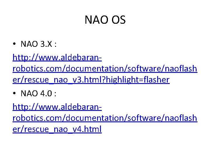 NAO OS • NAO 3. X : http: //www. aldebaranrobotics. com/documentation/software/naoflash er/rescue_nao_v 3. html?