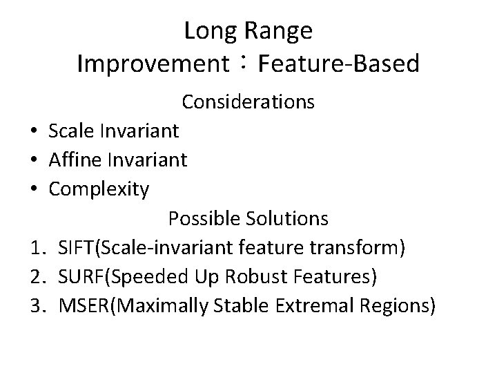 Long Range Improvement：Feature-Based Considerations • Scale Invariant • Affine Invariant • Complexity Possible Solutions