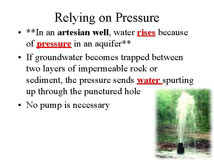 Relying on Pressure • **In an artesian well, water rises because of pressure in
