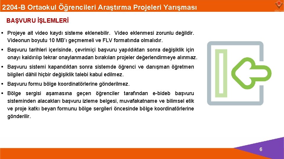 2204 -B Ortaokul Öğrencileri Araştırma Projeleri Yarışması BAŞVURU İŞLEMLERİ § Projeye ait video kaydı