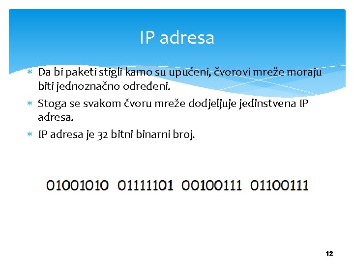 IP adresa Da bi paketi stigli kamo su upućeni, čvorovi mreže moraju biti jednoznačno