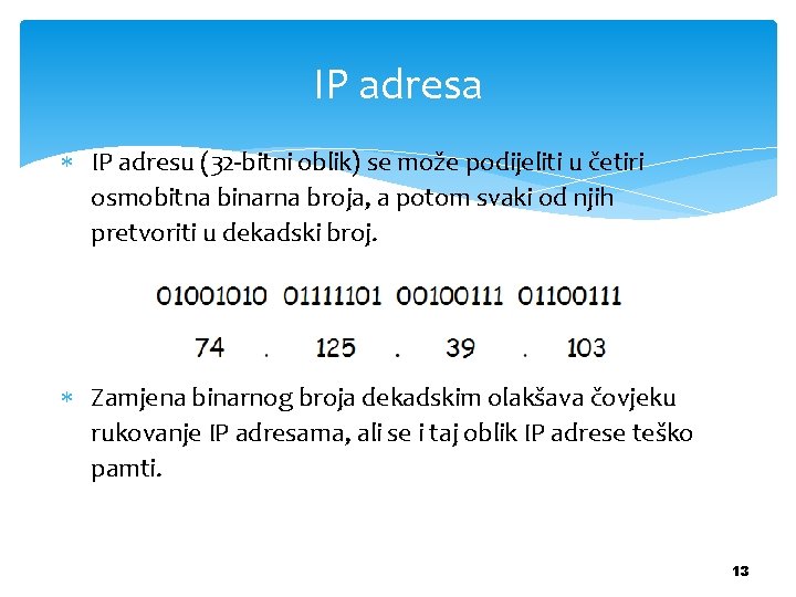 IP adresa IP adresu (32 -bitni oblik) se može podijeliti u četiri osmobitna binarna