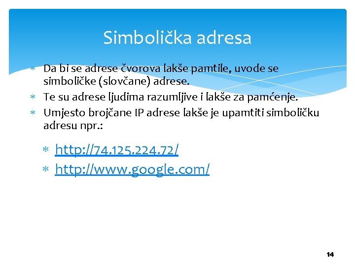Simbolička adresa Da bi se adrese čvorova lakše pamtile, uvode se simboličke (slovčane) adrese.