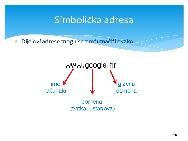 Simbolička adresa Dijelovi adrese mogu se protumačiti ovako: ime računala glavna domena (tvrtka, ustanova)