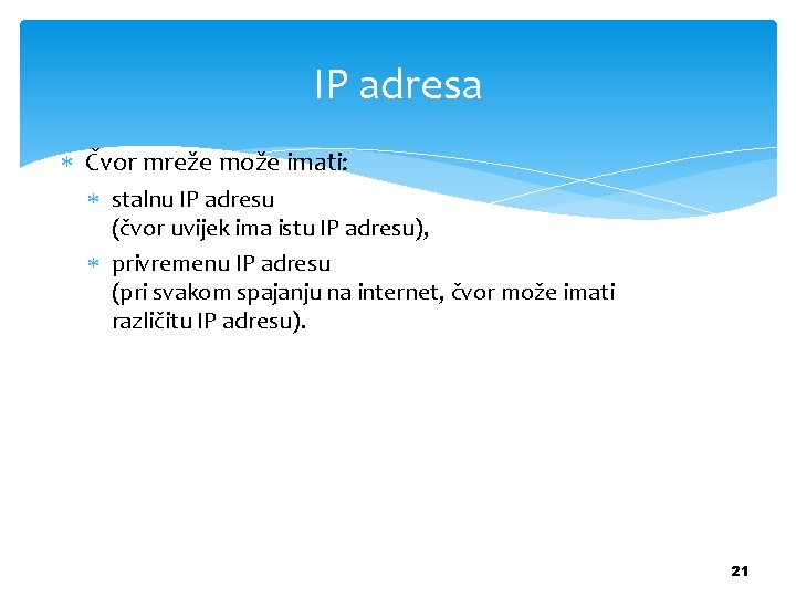 IP adresa Čvor mreže može imati: stalnu IP adresu (čvor uvijek ima istu IP