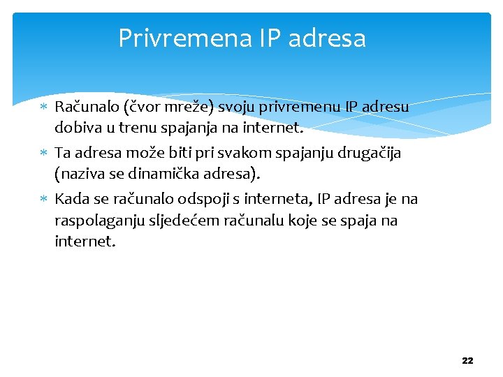 Privremena IP adresa Računalo (čvor mreže) svoju privremenu IP adresu dobiva u trenu spajanja