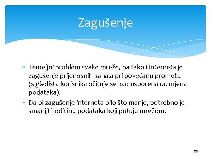 Zagušenje Temeljni problem svake mreže, pa tako i interneta je zagušenje prijenosnih kanala pri