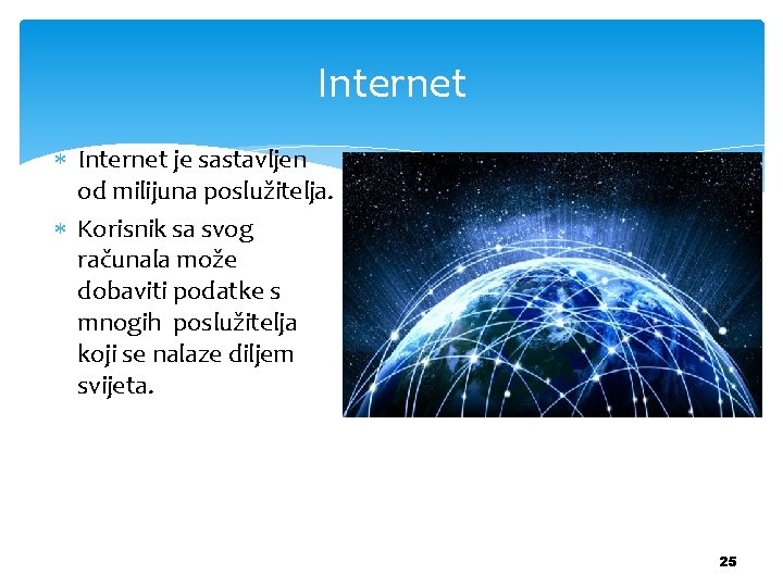 Internet je sastavljen od milijuna poslužitelja. Korisnik sa svog računala može dobaviti podatke s