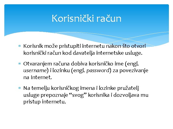 Korisnički račun Korisnik može pristupiti internetu nakon što otvori korisnički račun kod davatelja internetske