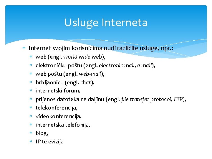 Usluge Interneta Internet svojim korisnicima nudi različite usluge, npr. : web (engl. world wide