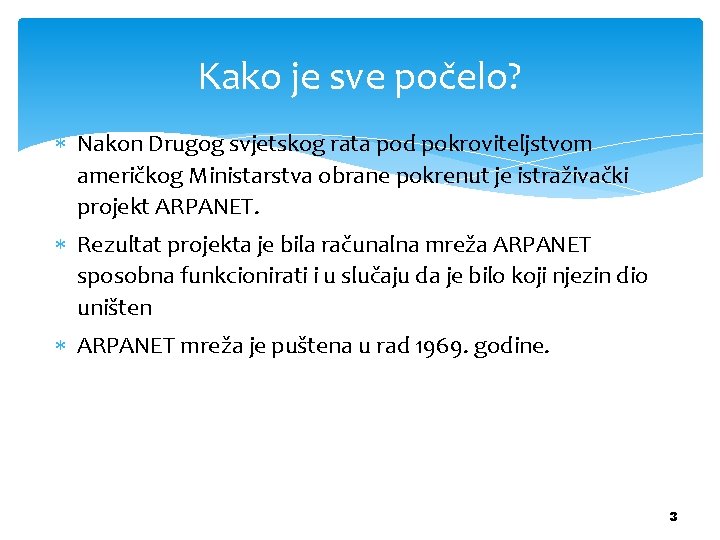 Kako je sve počelo? Nakon Drugog svjetskog rata pod pokroviteljstvom američkog Ministarstva obrane pokrenut