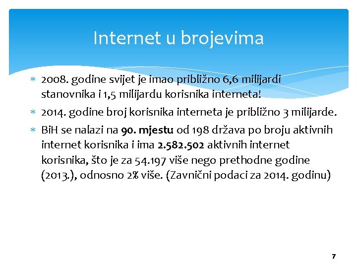 Internet u brojevima 2008. godine svijet je imao približno 6, 6 milijardi stanovnika i