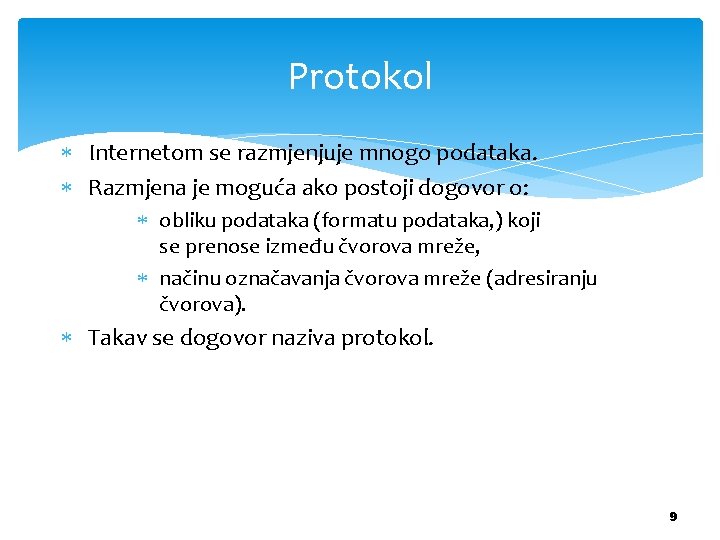 Protokol Internetom se razmjenjuje mnogo podataka. Razmjena je moguća ako postoji dogovor o: obliku