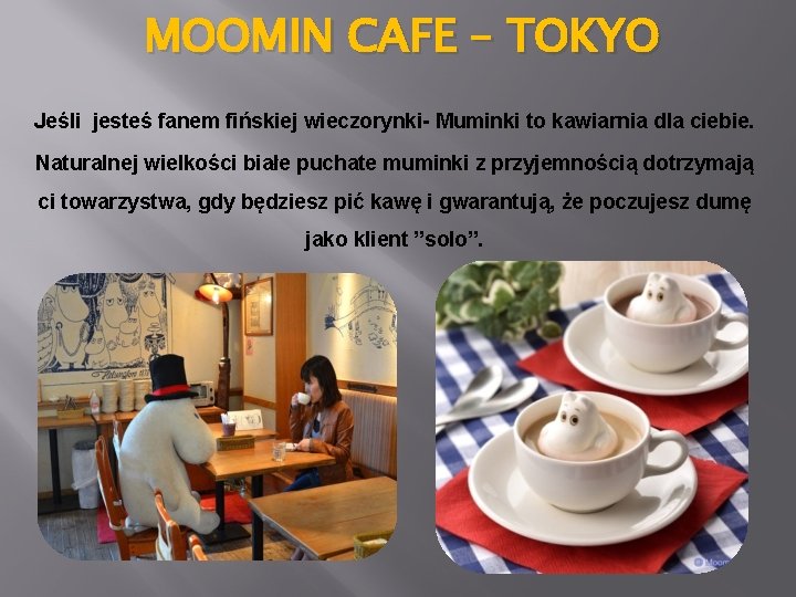 MOOMIN CAFE – TOKYO Jeśli jesteś fanem fińskiej wieczorynki- Muminki to kawiarnia dla ciebie.