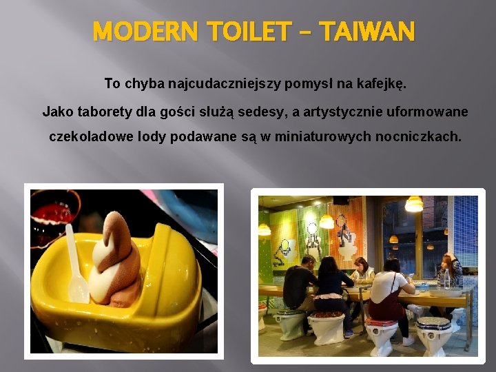 MODERN TOILET – TAIWAN To chyba najcudaczniejszy pomysł na kafejkę. Jako taborety dla gości