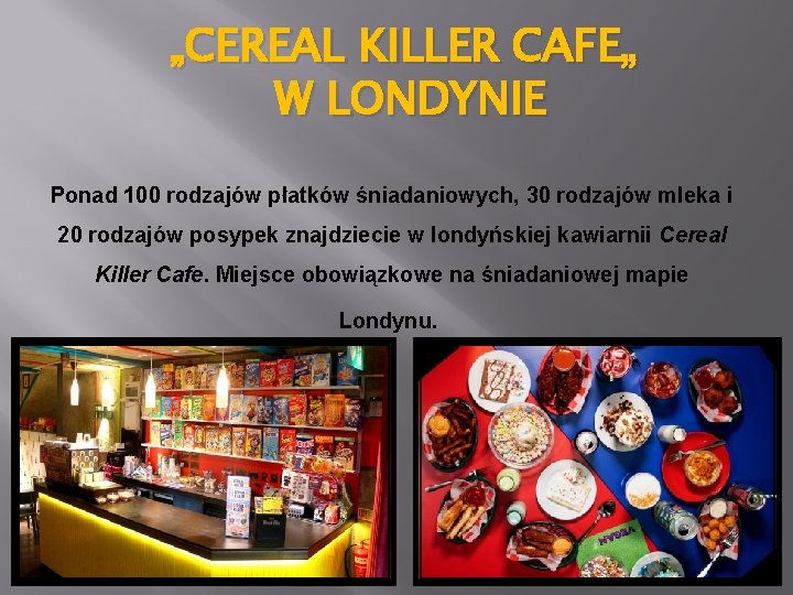 „CEREAL KILLER CAFE„ W LONDYNIE Ponad 100 rodzajów płatków śniadaniowych, 30 rodzajów mleka i