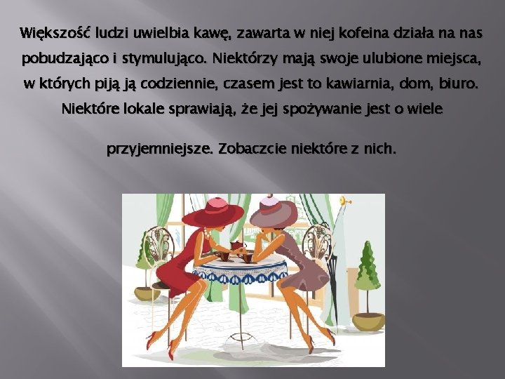 Większość ludzi uwielbia kawę, zawarta w niej kofeina działa na nas pobudzająco i stymulująco.