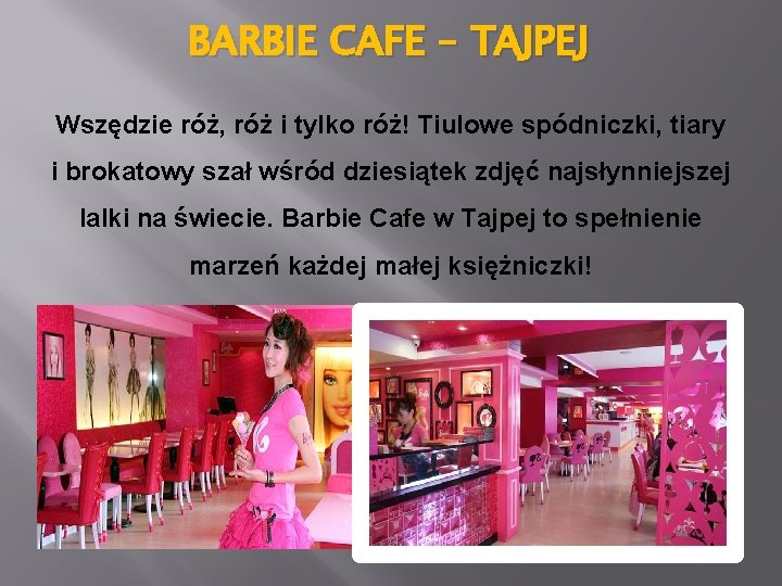 BARBIE CAFE – TAJPEJ Wszędzie róż, róż i tylko róż! Tiulowe spódniczki, tiary i