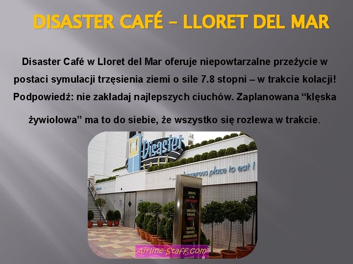 DISASTER CAFÉ – LLORET DEL MAR Disaster Café w Lloret del Mar oferuje niepowtarzalne