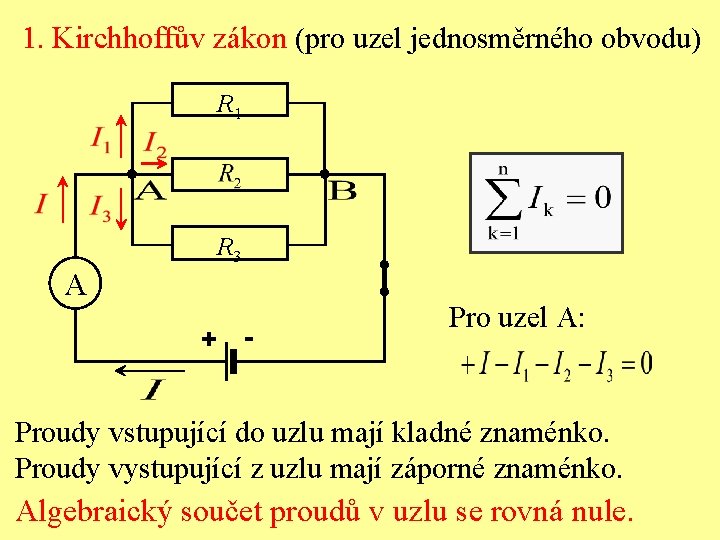 1. Kirchhoffův zákon (pro uzel jednosměrného obvodu) R 1 R 3 A Pro uzel