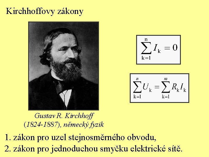 Kirchhoffovy zákony Gustav R. Kirchhoff (1824 -1887), německý fyzik 1. zákon pro uzel stejnosměrného