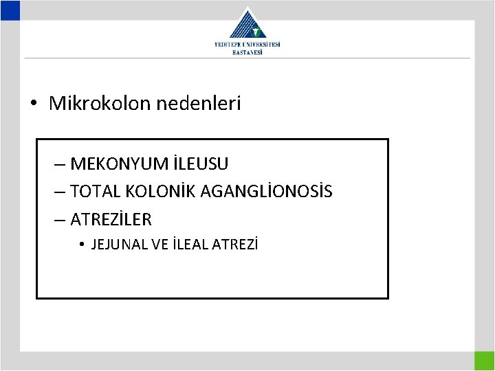  • Mikrokolon nedenleri – MEKONYUM İLEUSU – TOTAL KOLONİK AGANGLİONOSİS – ATREZİLER •