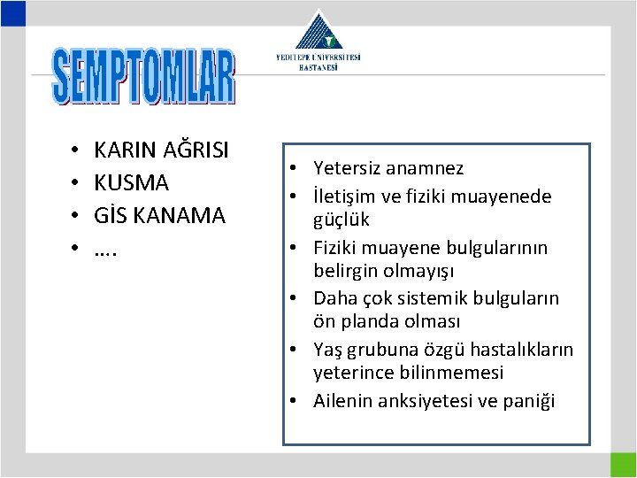  • • KARIN AĞRISI KUSMA GİS KANAMA …. • Yetersiz anamnez • İletişim