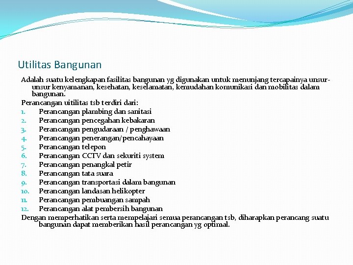 Utilitas Bangunan Adalah suatu kelengkapan fasilitas bangunan yg digunakan untuk menunjang tercapainya unsur kenyamanan,