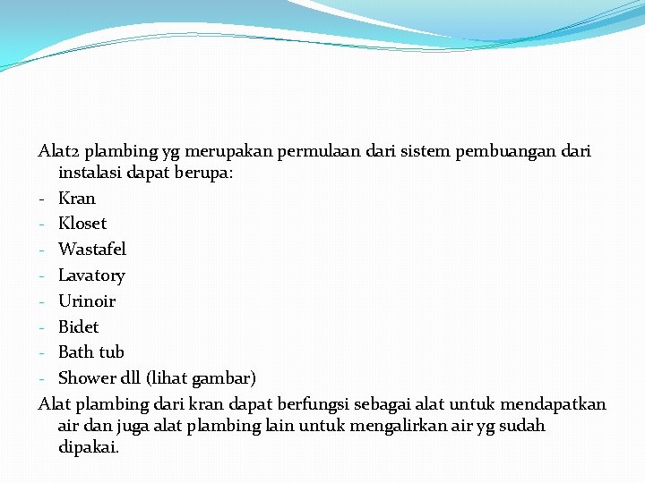 Alat 2 plambing yg merupakan permulaan dari sistem pembuangan dari instalasi dapat berupa: -