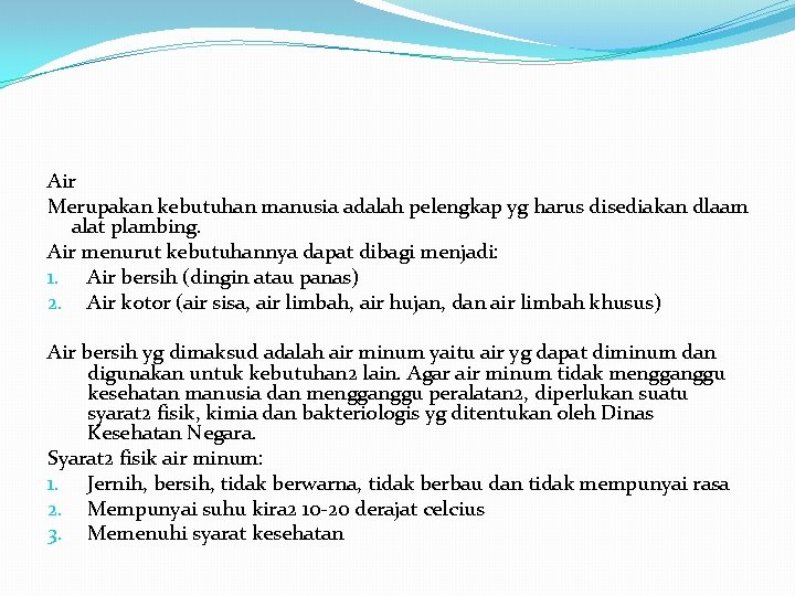 Air Merupakan kebutuhan manusia adalah pelengkap yg harus disediakan dlaam alat plambing. Air menurut