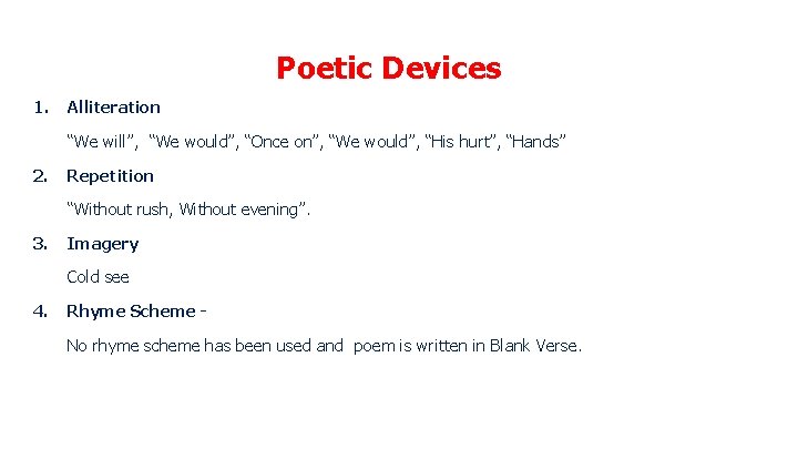 Poetic Devices 1. Alliteration “We will”, “We would”, “Once on”, “We would”, “His hurt”,