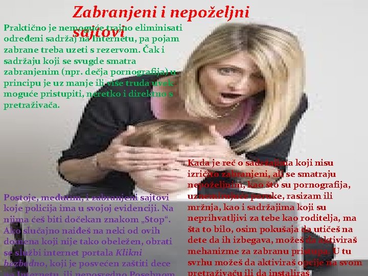 Zabranjeni i nepoželjni Praktično je nemoguće trajno eliminisati sajtovi određeni sadržaj na Internetu, pa