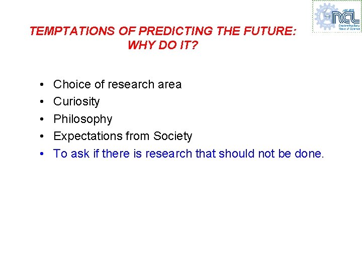 TEMPTATIONS OF PREDICTING THE FUTURE: WHY DO IT? • • • Choice of research